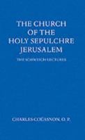 The Church of the Holy Sepulchre in Jerusalem [Schweich Lectures of the British Academy - 1972] 0197259383 Book Cover