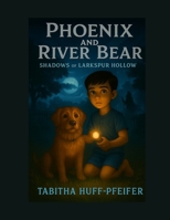 Phoenix and River Bear: Shadows of Larkspur Hollow B0GMQDP285 Book Cover