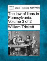 The law of liens in Pennsylvania. Volume 3 of 2 1240187386 Book Cover