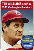 Ted Williams and the 1969 Washington Senators: The Last Winning Season 0786441364 Book Cover