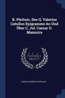 K. Pleitner, Des Q. Valerius Catullus Epigramme an Und ber C. Jul. Caesar U. Mamurra 1377274764 Book Cover