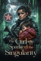 Girl Who Sparked the Singularity 1967375607 Book Cover