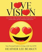 Love Vision: Your Personal Guide to Living a Life You Love 0692838295 Book Cover