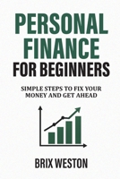 Personal Finance for Beginners: Simple Steps to Fix Your Money and Get Ahead B0GZGZ196G Book Cover