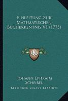 Einleitung Zur Matematischen Bucherkentnis V1 (1775) 1166071480 Book Cover