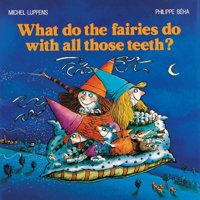 What Do the Fairies Do With All Those Teeth? 1552090027 Book Cover