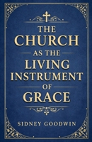 The Church as the Living Instrument of Grace B0GVVXM1KK Book Cover