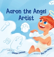 Aaron the Angel Artist: A Fun and Inspiring Story About Discovering God-Given Talents 1735793043 Book Cover