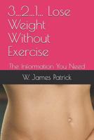 3...2...1... Lose Weight Without Exercise: The Information You Need 1797067680 Book Cover