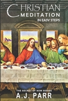 Christian Meditation in Easy Steps: Understanding the Teachings of Jesus, Meister Eckhart, Eckhart Tolle, St. Teresa of Avila and more! 1535342757 Book Cover