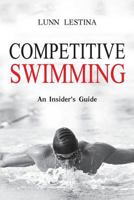 Competitive Swimming: An Insider's Guide 0615633366 Book Cover