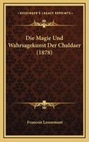 Die Magie Und Wahrsagekunst Der Chaldaer (1878) 1168488567 Book Cover