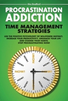 Procrastination Addiction: Time Management Strategies: Use Positive Psychology Of Willpower Instinct. Increase Your Productivity, Organize Your Life And Change Your Habits. Stop Procrastinating Now! 1954407149 Book Cover