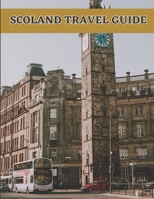 SCOLAND TRAVEL GUIDE: THE ULTIMATE TO EXPLORING THE ALLURE OF SCOTLAND BEAUTY AND EXCUISITE TERRAIN B0C2SVRRLK Book Cover