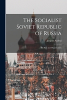 The Socialist Soviet Republic of Russia; its Rise and Organisation 1015816886 Book Cover