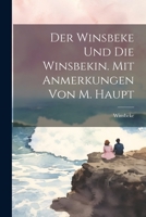 Der Winsbeke Und Die Winsbekin. Mit Anmerkungen Von M. Haupt 1021682713 Book Cover