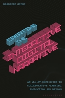 Creating the Digital Interactive Story: A Step-by-Step Guide to Collaborative Planning, Production and Beyond 1350477494 Book Cover
