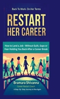 Restart Her Career: How to Land a Job - Without Guilt, Gaps, or Fear Holding You Back After a Career Break B0GDQS2YS8 Book Cover