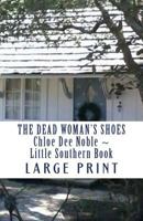 The Dead Woman's Shoes Large Print: Chloe Dee Noble Little Southern Book 1535540737 Book Cover