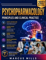 PSYCHOPHARMACOLOGY PRINCIPLES AND CLINICAL PRACTICE: Mechanisms, Drug Classes, and Evidence-Based Pharmacological Treatment for Students and Prescribing Clinicians B0HGDPWKK9 Book Cover