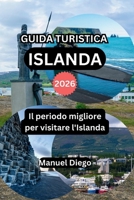 GUIDA TURISTICA ISLANDA 2026: Il periodo migliore per visitare l'Islanda (Italian Edition) B0GHJQ29SY Book Cover