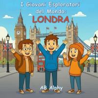I Giovani Esploratori del Mondo: Londra: Alla scoperta del Regno Unito e oltre con Nora, Max e Leo B0G3L7JNZG Book Cover