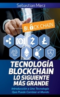 Tecnología Blockchain - Lo Siguiente Más Grande: Introducción a Una Tecnología Que Puede Cambiar el Mundo (Spanish Edition) 8413267404 Book Cover