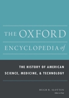 The Oxford Encyclopedia of the History of American Science, Medicine, and Technology 0199766665 Book Cover