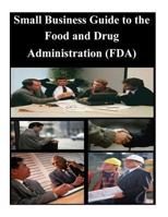 Small Business Guide to the Food and Drug Administration 1501052004 Book Cover