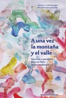 A Una Vez La Monta�a Y El Valle: Ejercicio O Par�bola Para Un Libro de Los Medianos 1533466289 Book Cover
