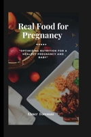 Real food for pregnancy:: "Optimizing Nutrition for a Healthy Pregnancy and Baby" B0C2SMM5W3 Book Cover