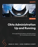 Okta Administration Up and Running: Implement enterprise-grade identity and access management for on-premises and cloud apps, 2nd Edition 1837637458 Book Cover