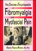 The Concise Encyclopedia of Fibromyalgia and Myofascial Pain 0789015285 Book Cover