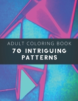 Adult Coloring Book 70 Intriguing Patterns: Relax and Meditate B08B35T987 Book Cover