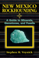 New Mexico Rockhounding: A Guide to Minerals, Gemstones, and Fossils (Rock Collecting) 0878423605 Book Cover