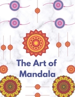 The Art of Mandala: Adult Coloring Book Featuring Beautiful Mandalas Designed to Soothe the Soul B08TQCY6LB Book Cover