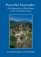 Peaceful Surrender: The Depopulation of Rural Spain in the Twentieth Century 1443828386 Book Cover