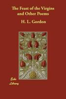 The Feast of the Virgins and Other Poems 1406862274 Book Cover