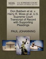 Don Baldwin et al. v. Harry R. Moss et al. U.S. Supreme Court Transcript of Record with Supporting Pleadings 1270494104 Book Cover