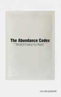 The Abundance Codex: The Art of Creating Your Reality B0FSB1G81G Book Cover