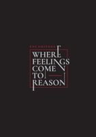 Where Feelings Come to Reason 1470901129 Book Cover