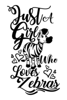 Just A Girl Who Loves Zebras Funny Gift Journal: Blank line notebook for girl who loves zebras cute gifts for zebra lovers. Cool gift for zebras ... zebra accessories for women, girls & kids. 1654932353 Book Cover