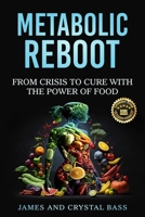 Metabolic Reboot: From Crisis to Cure with The Power of Food 1963737865 Book Cover