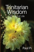 Trinitarian Wisdom - The Art of Life 1492200751 Book Cover