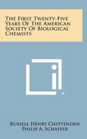 The First Twenty-Five Years of the American Society of Biological Chemists 1258624273 Book Cover