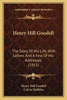 Henry Hill Goodell: The Story of His Life, with Letters and a Few of His Addresses 1165345382 Book Cover