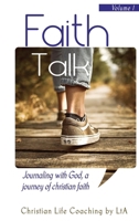 Faith Talk: Journaling With God: A Journey of Christian Faith. 1946277231 Book Cover
