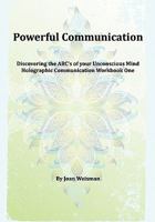 Powerful Communication: Discovering The ABC's Of Your Unconscious Mind 1441474129 Book Cover