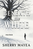 Beneath the White: A Story of Survival B0FJL1TXDN Book Cover