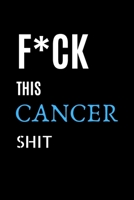 F*ck This Cancer Shit: Cancer Patient Gifts Best Cancer Survivor Gifts For Women 1704243106 Book Cover